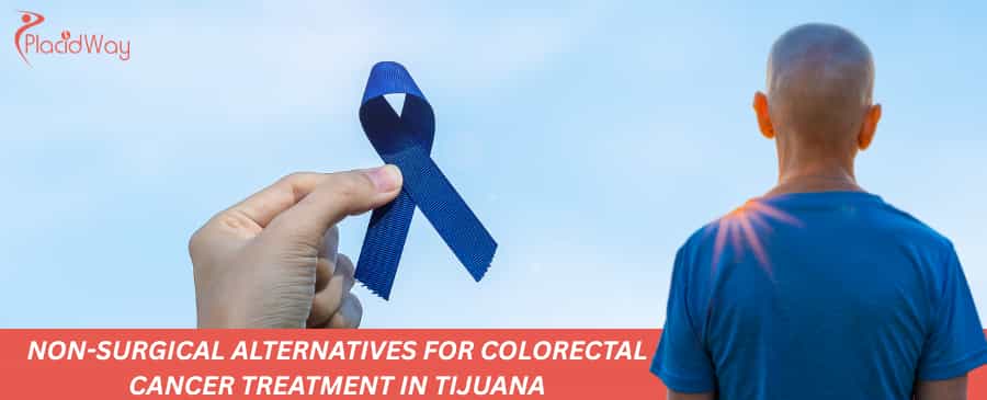 Non-Surgical Alternatives for Colorectal Cancer Treatment in Tijuana
