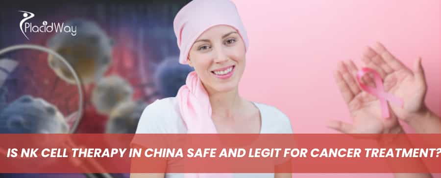 Is NK cell therapy in China safe and legit for cancer treatment?