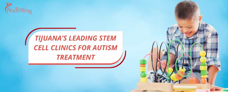 Tijuana’s Leading Stem Cell Clinics for Autism Treatment