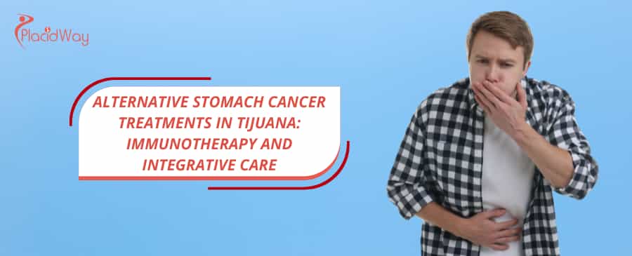 Alternative Stomach Cancer Treatments in Tijuana