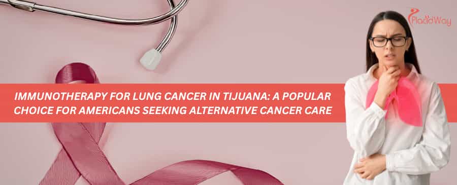 Immunotherapy for Lung Cancer in Tijuana