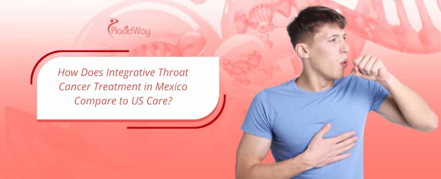 Integrative Throat Cancer Treatment in Mexico