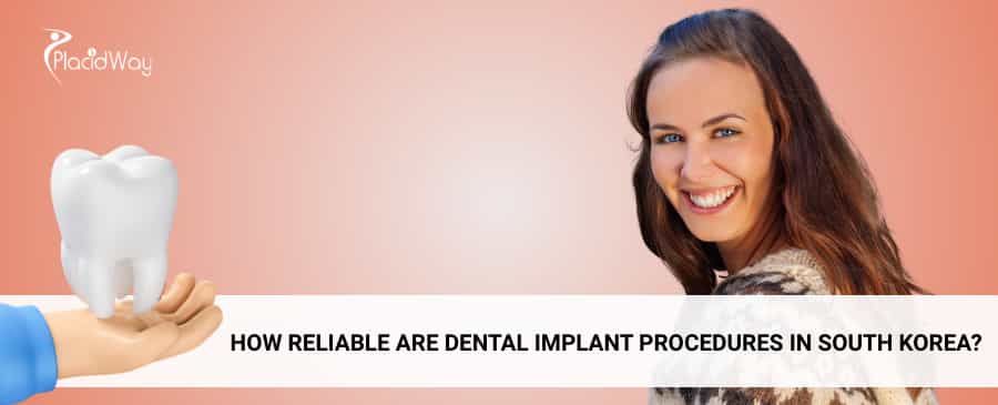 How reliable are dental implant procedures in South Korea?
