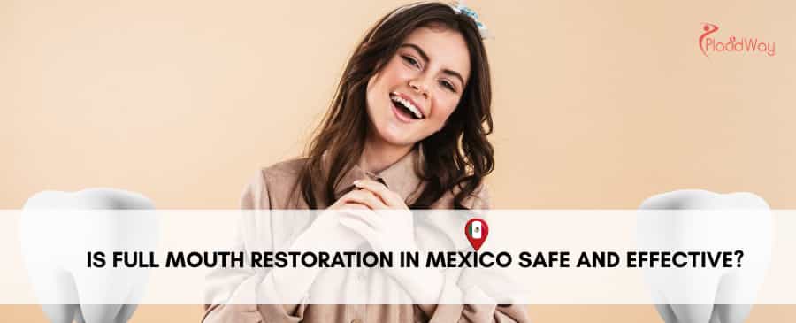Is full mouth restoration in Mexico safe and effective?