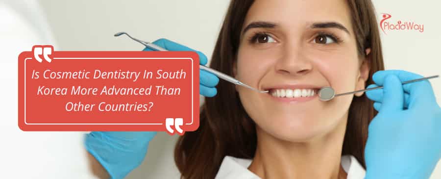 Is cosmetic dentistry in South Korea more advanced than other countries?
