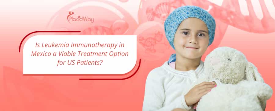Leukemia Immunotherapy in Mexico