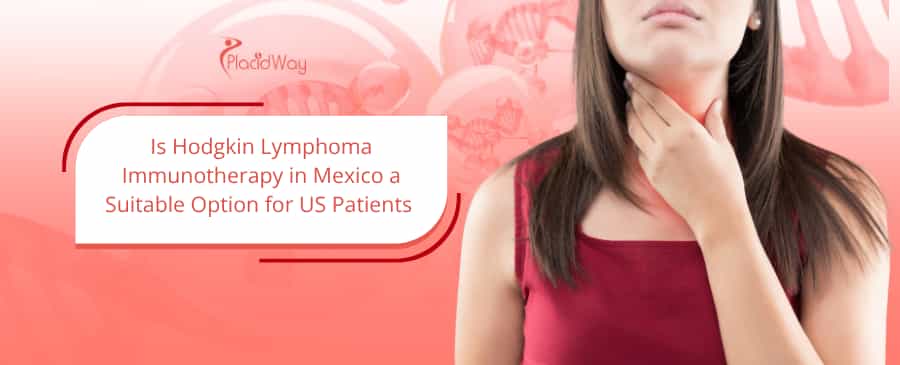 Is Hodgkin Lymphoma Immunotherapy in Mexico a Suitable Option for US Patients&nbsp;