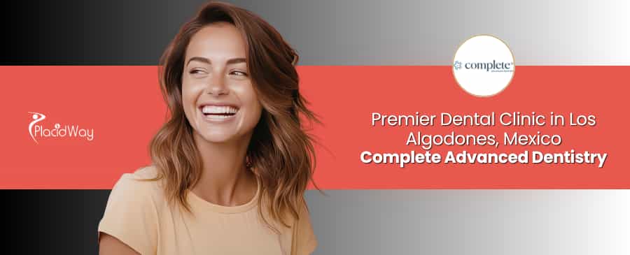 Dental Clinic in Los Algodones Mexico - Complete Advanced Dentistry