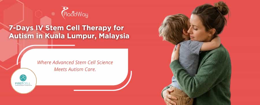 7-Days IV Stem Cell Therapy for Autism in Kuala Lumpur, Malaysia by FirstCell