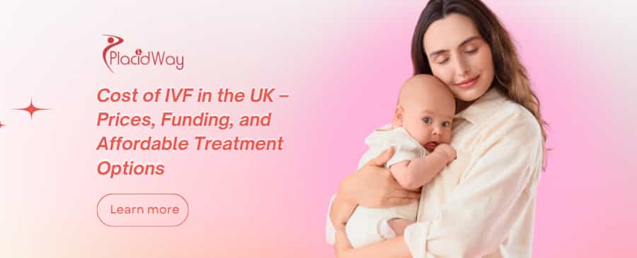 Cost of IVF in the UK – Prices, Funding, and Affordable Treatment Options