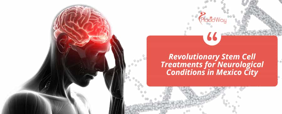 Revolutionary Stem Cell Treatments for Neurological Conditions in Mexico City