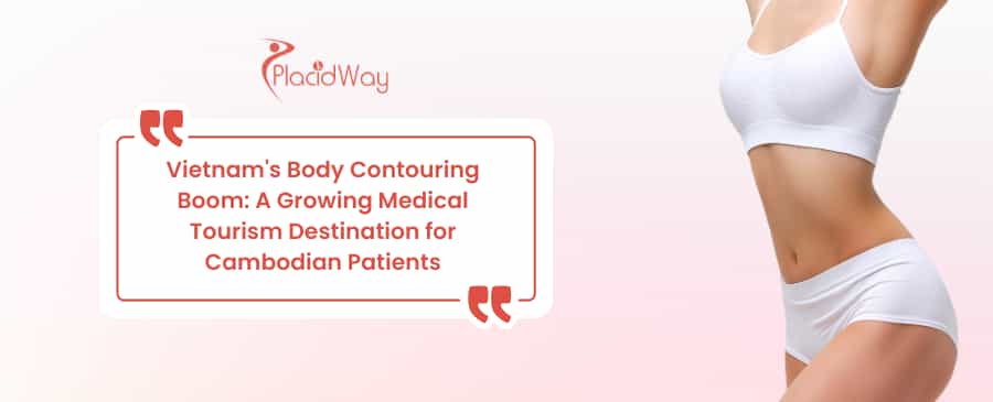 Vietnam's Body Contouring Boom: A Growing Medical Tourism Destination for Cambodian Patients