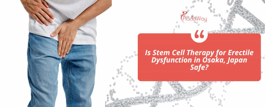 Is Stem Cell Therapy for Erectile Dysfunction in Osaka, Japan Safe?