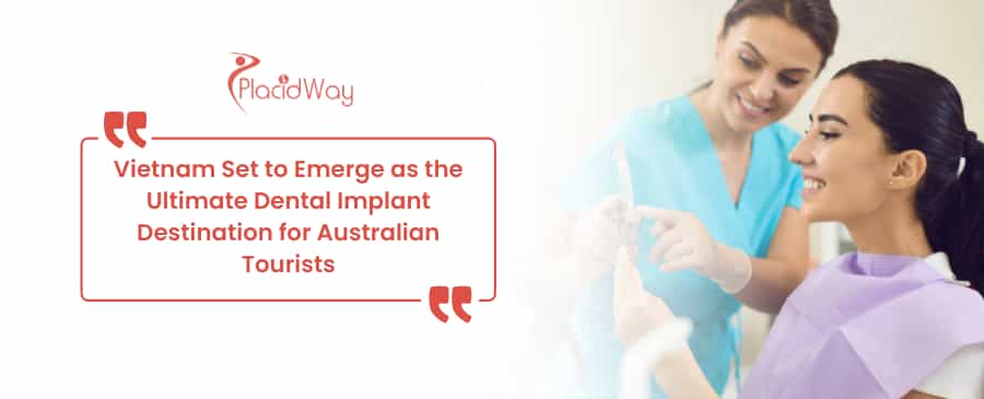 Vietnam Set to Emerge as the Ultimate Dental Implant Destination for Australian Tourists