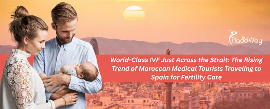 World-Class IVF Just Across the Strait: The Rising Trend of Moroccan Medical Tourists Traveling to Spain for Fertility Care