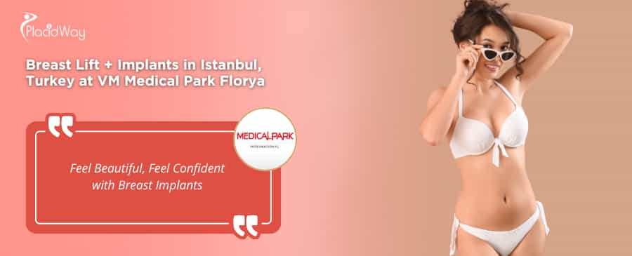 Breast Lift + Implants Package in Istanbul, Turkey at VM Medical Park Florya
