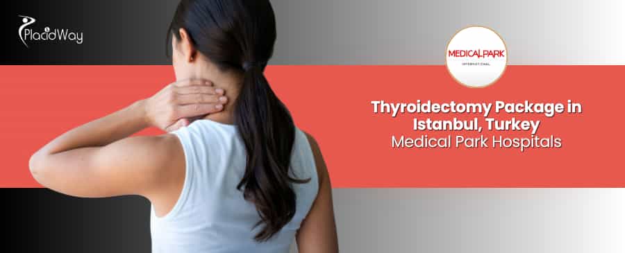 Thyroidectomy Surgery Istanbul Turkey at Medical Park Hospitals