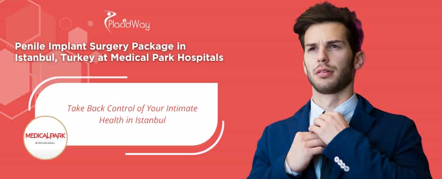 Penile Implant Surgery in Istanbul Turkey at Medical Park Hospitals