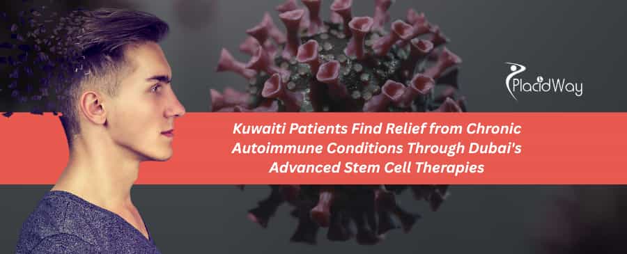 Kuwaiti Patients Find Relief from Chronic Autoimmune Conditions Through Dubai's Advanced Stem Cell Therapies