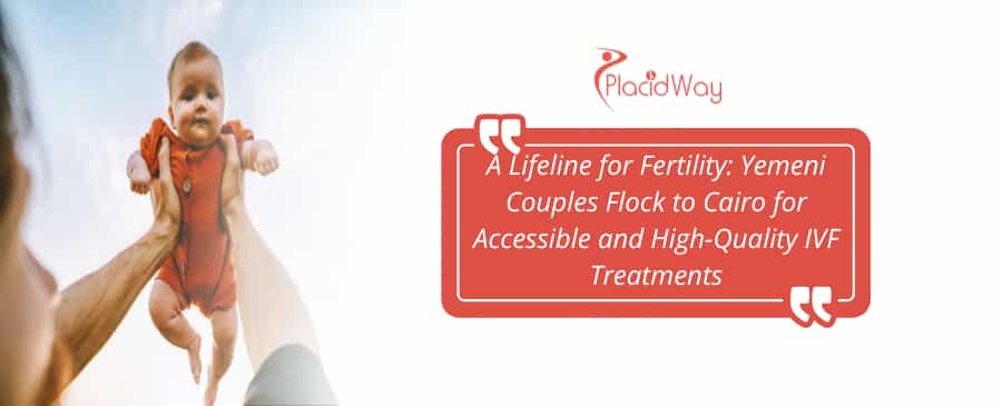 A Lifeline for Fertility: Yemeni Couples Flock to Cairo for Accessible and High-Quality IVF Treatments