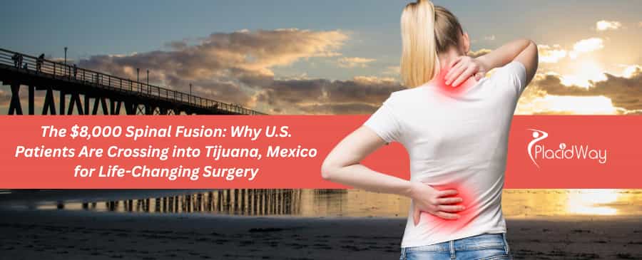 The $8,000 Spinal Fusion: Why U.S. Patients Are Crossing into Tijuana, Mexico for Life-Changing Surgery