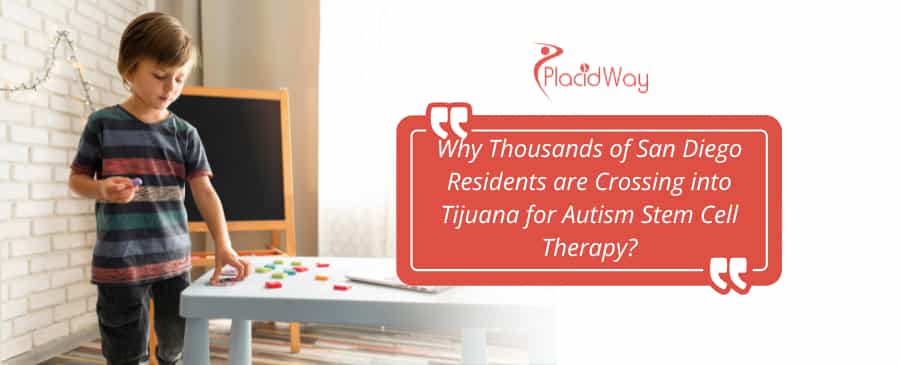 Why Thousands of San Diego Residents are Crossing into Tijuana for Autism Stem Cell Therapy?