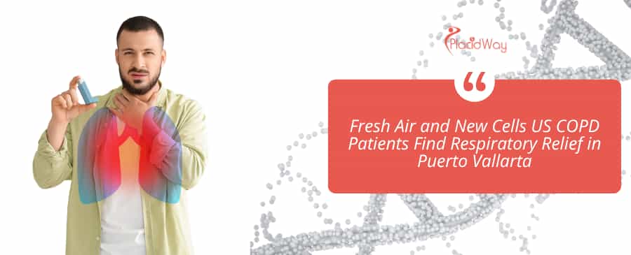 Fresh Air and New Cells US COPD Patients Find Respiratory Relief in Puerto Vallarta