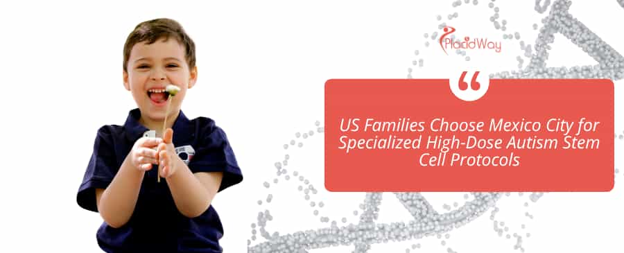 US Families Choose Mexico City for Specialized High-Dose Autism Stem Cell Protocols