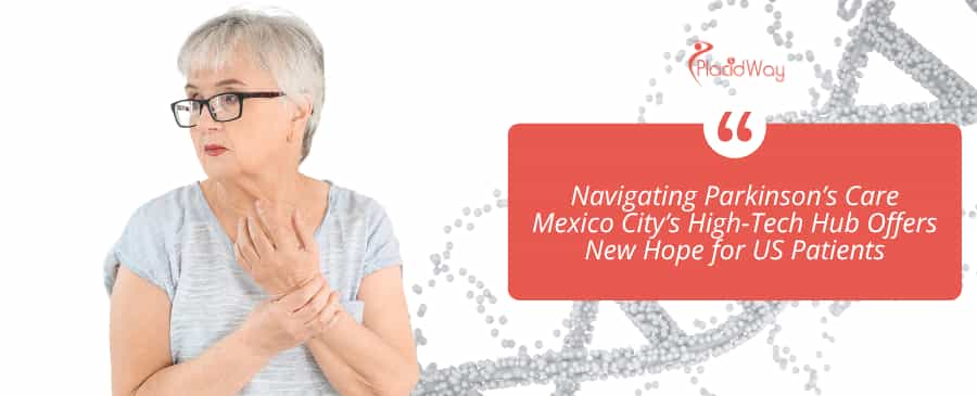 Navigating Parkinson’s Care Mexico City’s High-Tech Hub Offers New Hope for US Patients