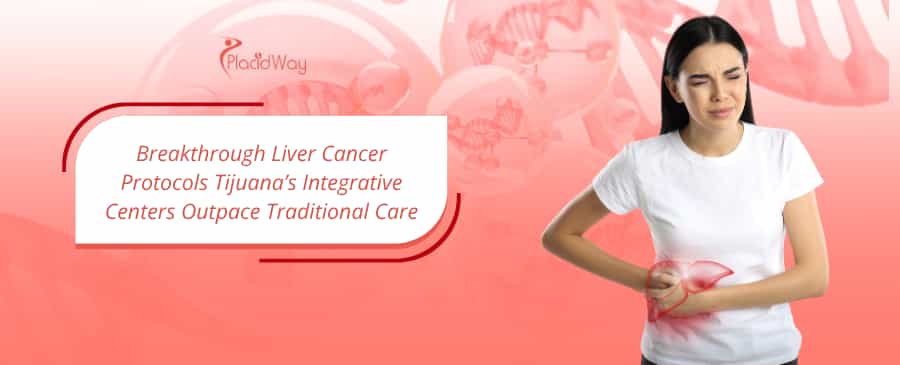 Breakthrough Liver Cancer Protocols Tijuana’s Integrative Centers Outpace Traditional Care