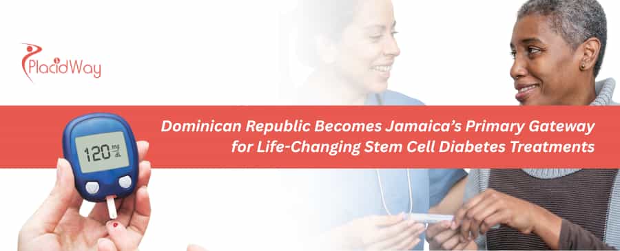 Dominican Republic Becomes Jamaica’s Primary Gateway for Life-Changing Stem Cell Diabetes Treatments