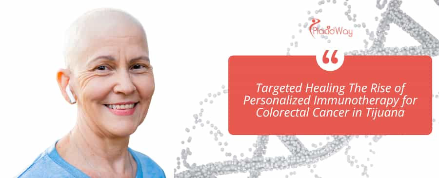 Targeted Healing The Rise of Personalized Immunotherapy for Colorectal Cancer in Tijuana