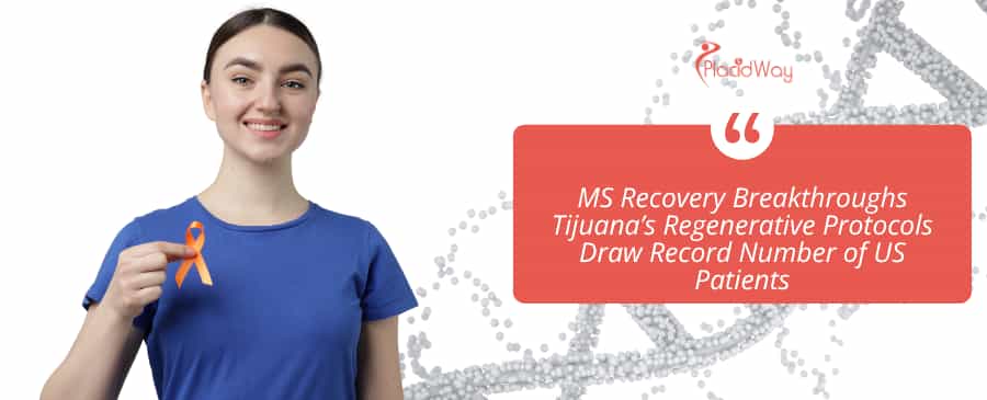 MS Recovery Breakthroughs Tijuana’s Regenerative Protocols Draw Record Number of US Patients