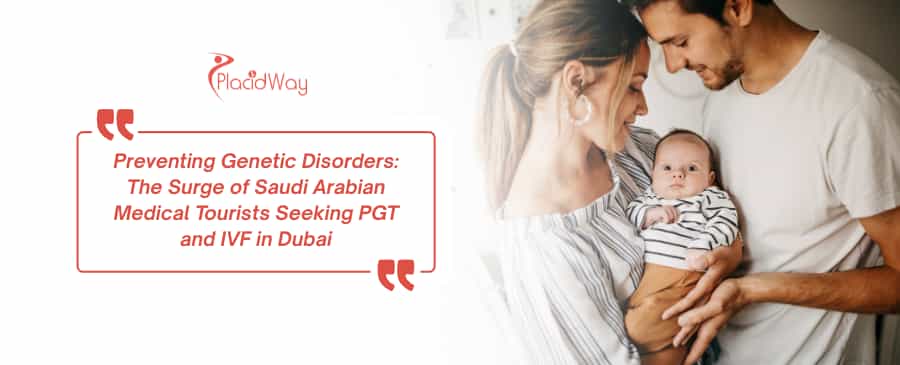Preventing Genetic Disorders: The Surge of Saudi Arabian Medical Tourists Seeking PGT and IVF in Dubai