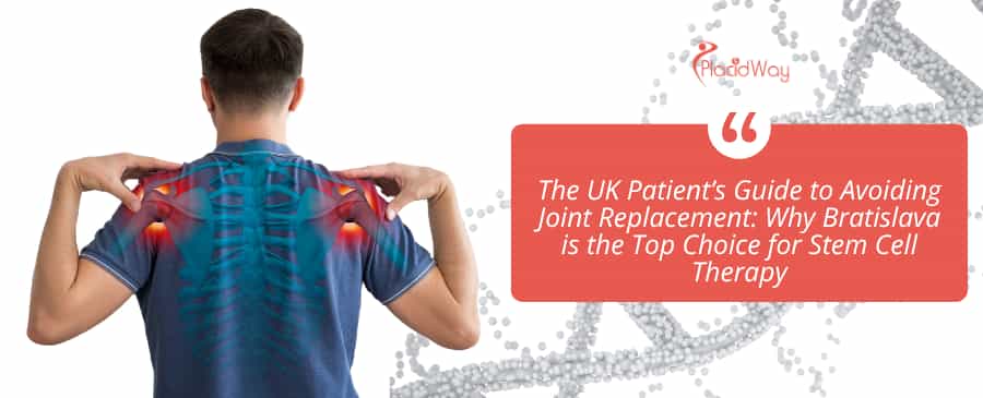 The UK Patient’s Guide to Avoiding Joint Replacement: Why Bratislava is the Top Choice for Stem Cell Therapy