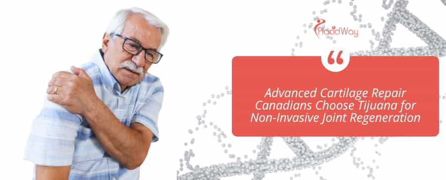Advanced Cartilage Repair Canadians Choose Tijuana for Non-Invasive Joint Regeneration