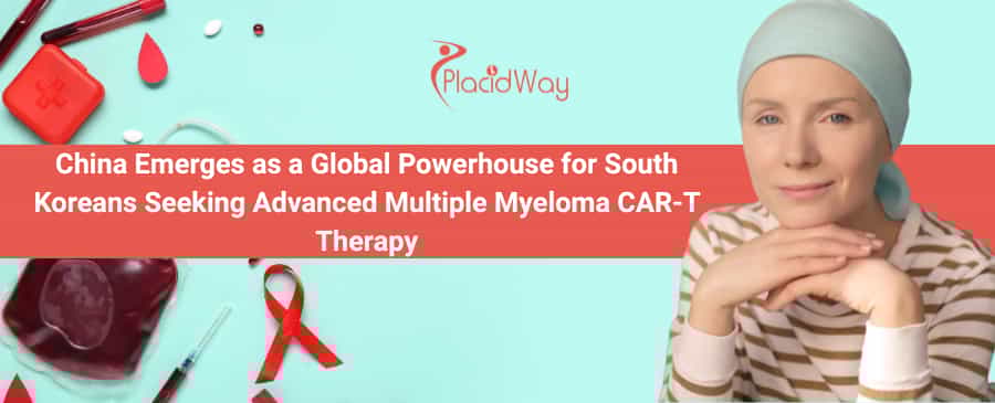 China Emerges as a Global Powerhouse for South Koreans Seeking Advanced Multiple Myeloma CAR-T Therapy