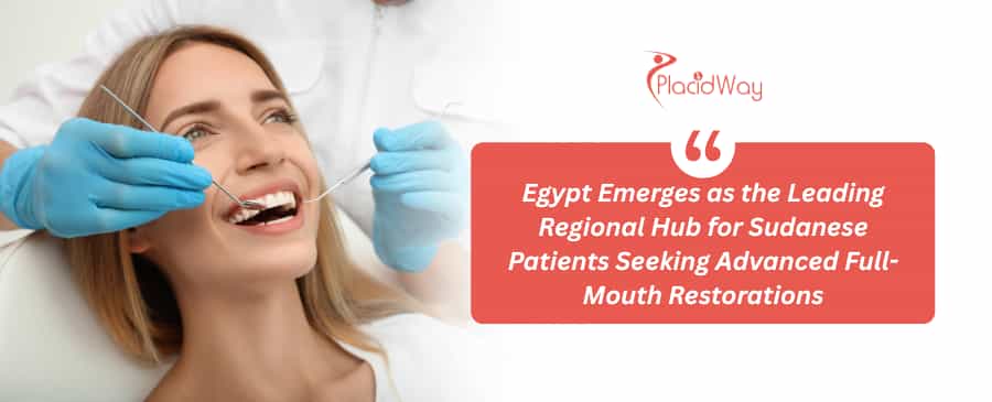 Egypt Emerges as the Leading Regional Hub for Sudanese Patients Seeking Advanced Full-Mouth Restorations