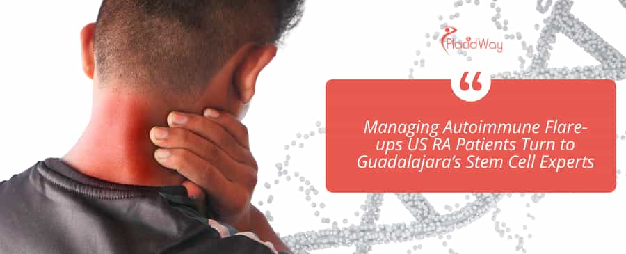 Managing Autoimmune Flare-ups US RA Patients Turn to Guadalajara’s Stem Cell Experts