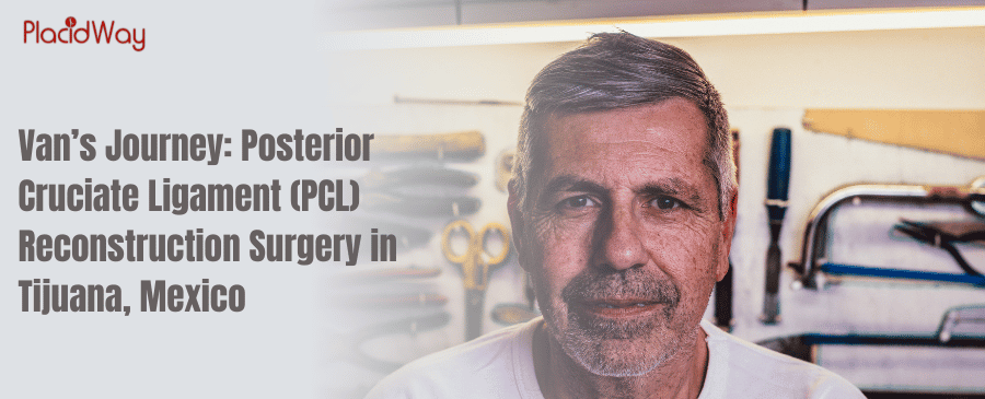 Van’s Journey: Posterior Cruciate Ligament (PCL) Reconstruction Surgery in Tijuana, Mexico