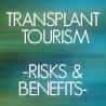 Transplant Tourism - Risks and Benefits