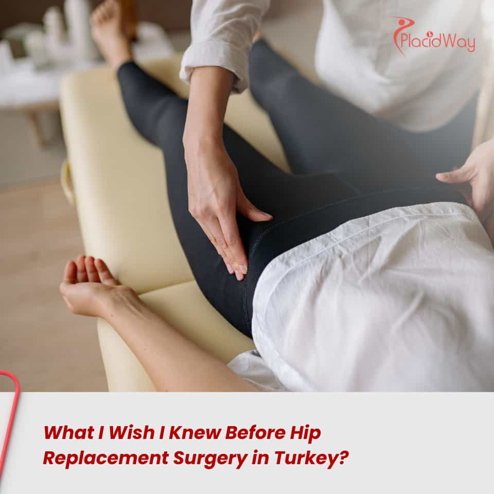 What I Wish I Knew Before Hip Replacement Surgery in Turkey?