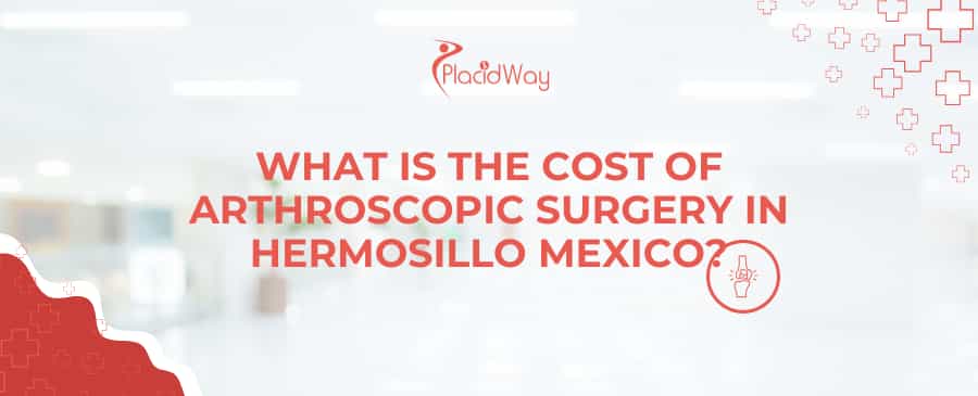 What is the cost of arthroscopic surgery in Hermosillo Mexico?