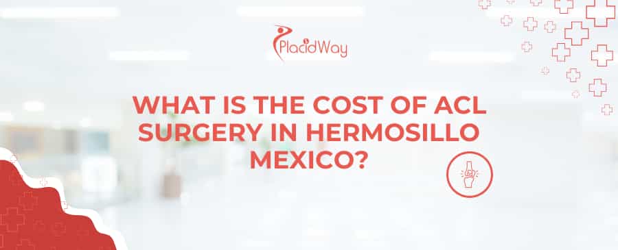 What is the cost of ACL surgery in Hermosillo Mexico?