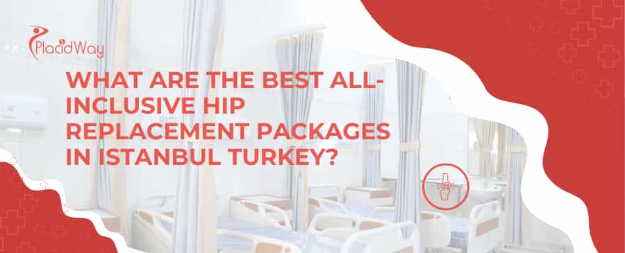 What are the best all-inclusive hip replacement packages in Istanbul Turkey?