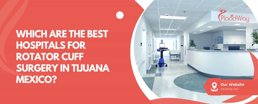 Which Are The Best Hospitals For Rotator Cuff Surgery In Tijuana Mexico?