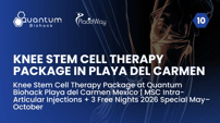Knee Stem Cell Therapy Package at Quantum Biohack Playa del Carmen Mexico | MSC Intra-Articular Injections + 3 Free Nights 2026 Special May–October