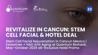 Stem Cell Facial Rejuvenation in Cancun Mexico | Exosomes + NAD Anti Aging at Quantum Biohack. May–October 2026 all-inclusive Hotel Promo
