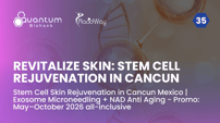Stem Cell Skin Rejuvenation in Cancun Mexico | Exosome Microneedling + NAD Anti Aging - Promo: May–October 2026 all-inclusive