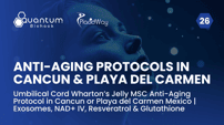 Umbilical Cord Wharton’s Jelly MSC Anti-Aging Protocol in Cancun or Playa del Carmen Mexico | Exosomes, NAD+ IV, Resveratrol & Glutathione